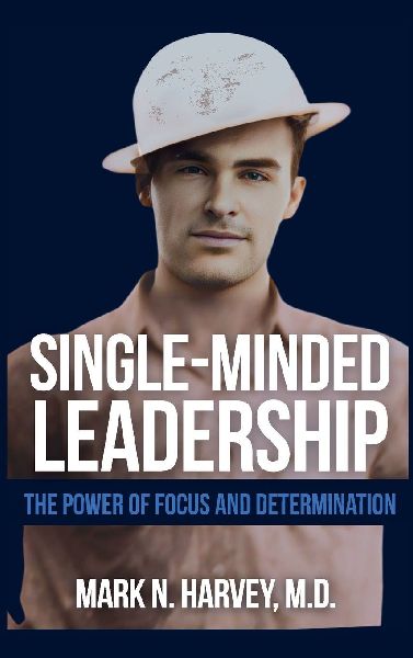 Single-Minded Leadership: The Power of Focus and Determination