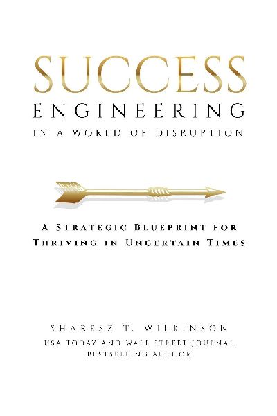 Success Engineering in a World of Disruption: A Strategic Blueprint for Thriving in Uncertain Times