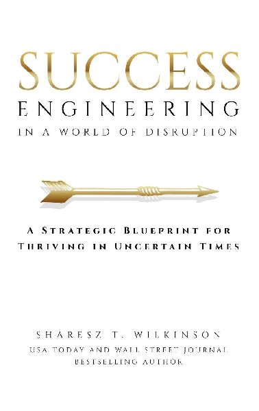 Success Engineering in a World of Disruption: A Strategic Blueprint for Thriving in Uncertain Times