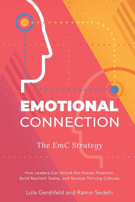 Emotional Connection: The EmC Strategy: How Leaders Can Unlock the Human Potential,  Build Resilient Teams, and Nurture Thriving Cultures