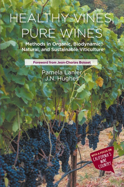 Healthy Vines, Pure Wines: Methods in Organic, Biodynamic®, Natural, and Sustainable Viticulture