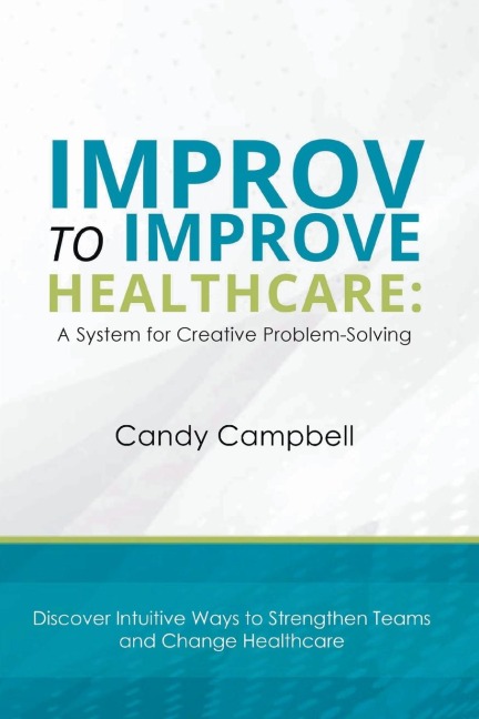 Improv to Improve Healthcare: A System for Creative Problem-Solving