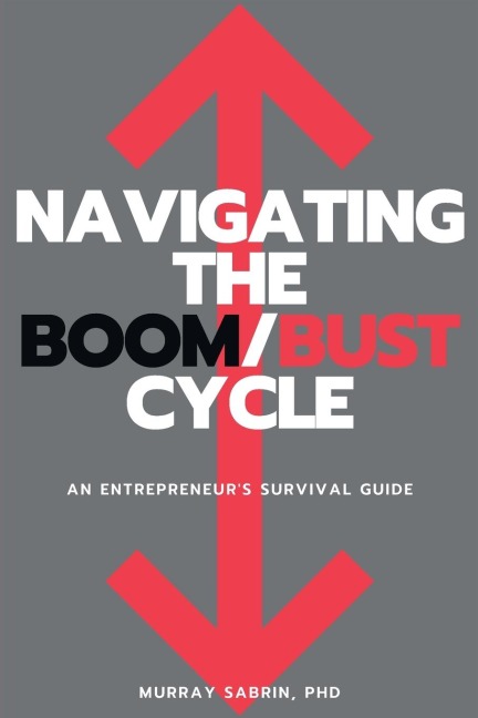 Navigating the Boom/Bust Cycle: An Entrepreneurs Survival Guide