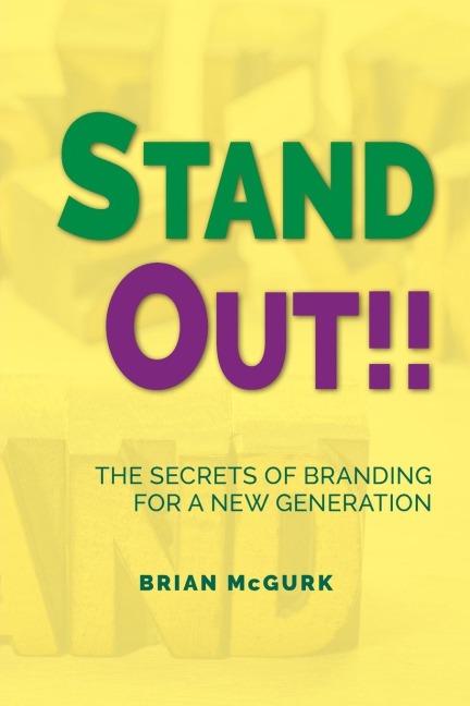 Stand Out!!: The Secrets of Branding for A New Generation