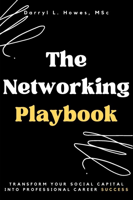 The Networking Playbook: Transform Your Social Capital into Professional Career Success