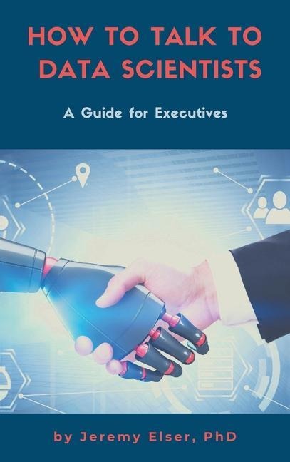 How to Talk to Data Scientists: A Guide for Executives