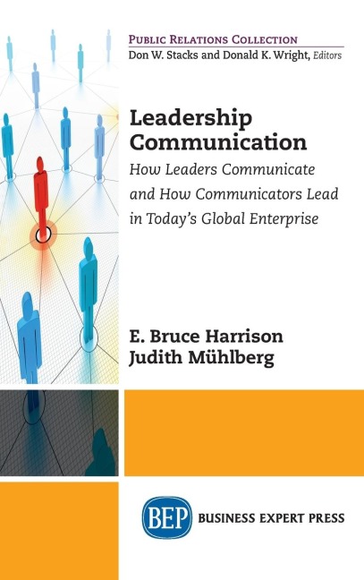 Leadership Communication: How Leaders Communicate and How Communicators Lead in the Todays Global Enterprise