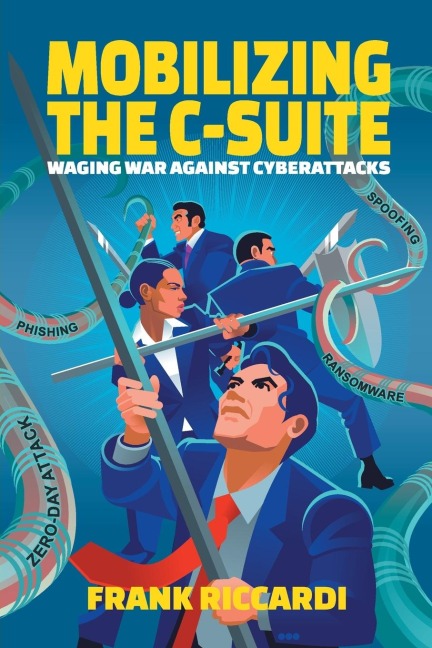 Mobilizing the C-Suite: Waging War Against Cyberattacks