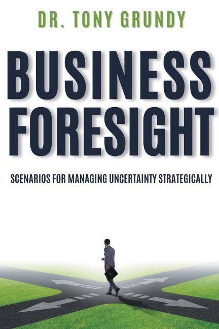 Business Foresight: Scenarios for Managing Uncertainty Strategically