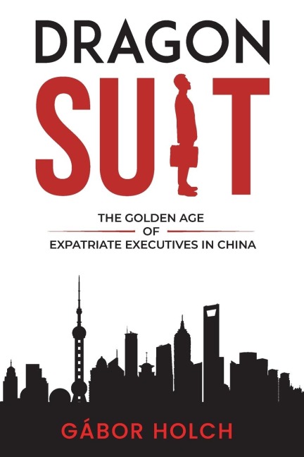 Dragon Suit: The Golden Age of Expatriate Executives In China