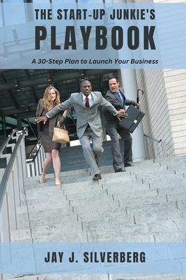 The Start-Up Junkies Playbook: A 30-Step Plan to Launch Your Business