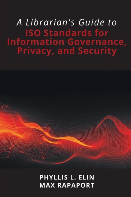 A Librarians Guide to ISO Standards for Information Governance, Privacy, and Security