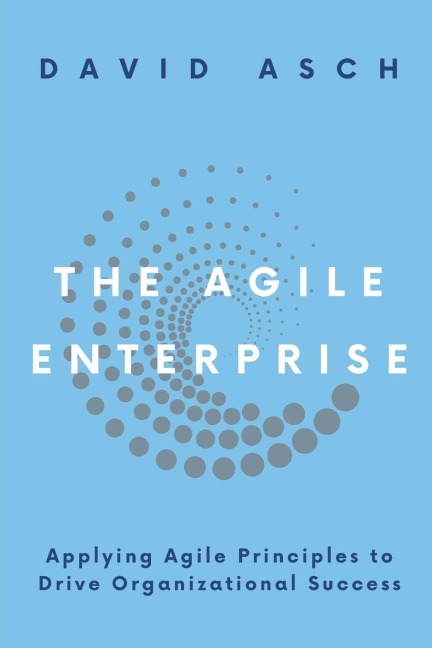 The Agile Enterprise: Applying Agile Principles to Drive Organizational Success