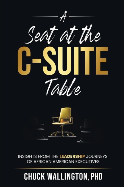 A Seat at the C-Suite Table: Insights from the Leadership Journeys of African American Executives