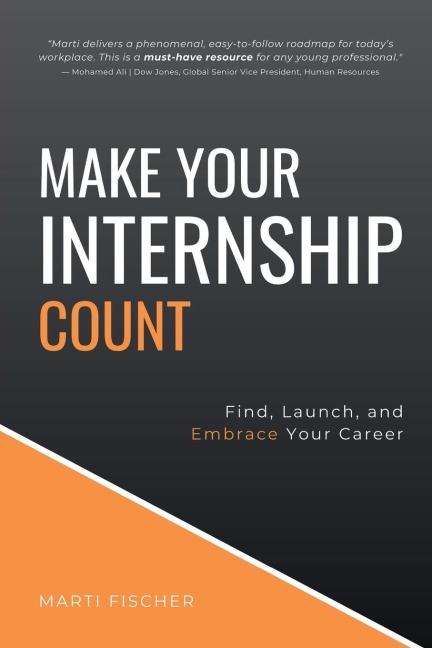 Make Your Internship Count: Find, Launch, and Embrace Your Career
