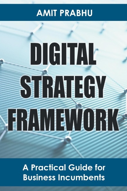 Digital Strategy Framework: A Practical Guide for Business Incumbents