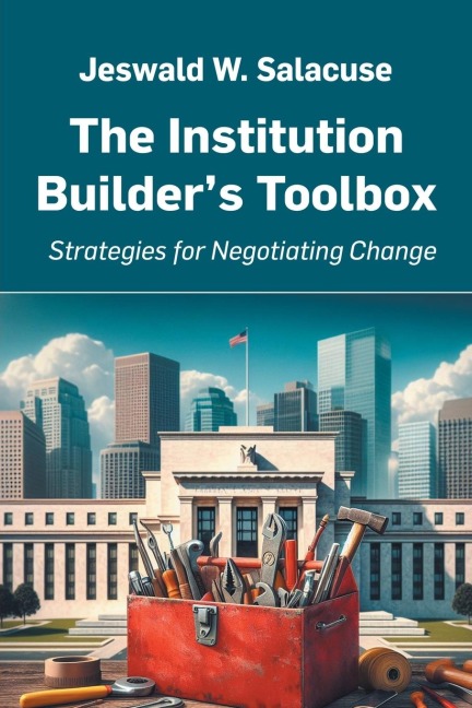 The Institution Builders Toolbox: Strategies for Negotiating Change
