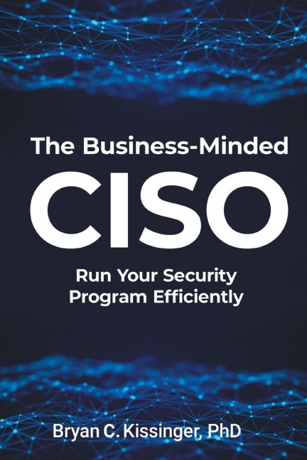 The Business-Minded CISO: Run Your Security Program Efficiently