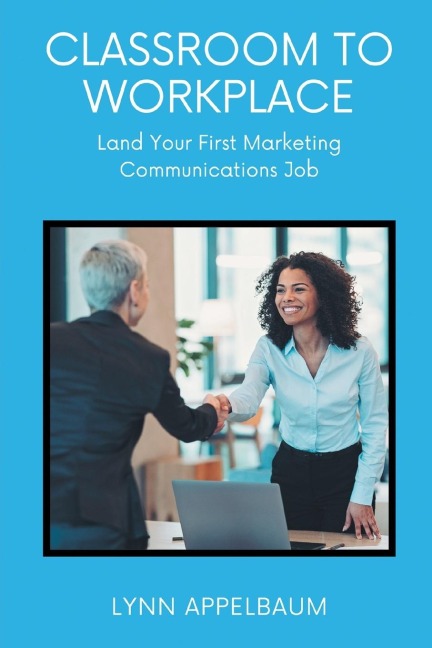 Classroom to Workplace: Land Your First Marketing Communications Job