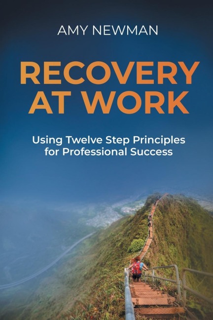 Recovery at Work: Using Twelve Step Principles for Professional Success