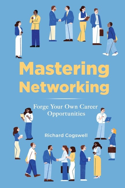 Mastering Networking: Forge Your Own Career Opportunities