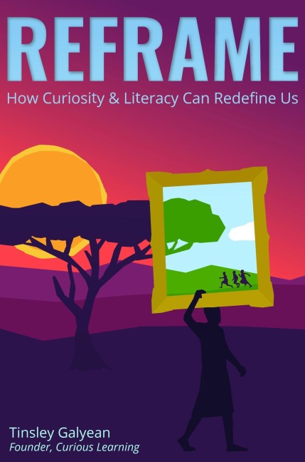 Reframe: How Curiosity and Literacy Can Redefine Us