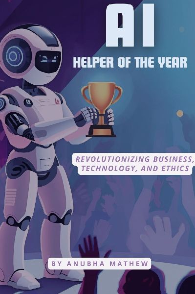 AI-Helper of the Year: Revolutionizing Business, Technology, and Ethics