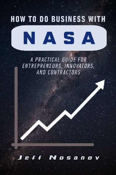 How to do Business with NASA: A Practical Guide for Entrepreneurs, Innovators, and Contractors