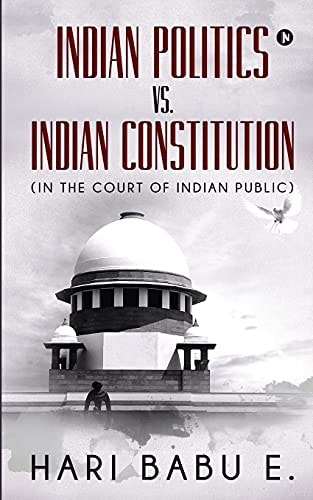 Indian Politics Vs. Indian Constitution (In the Court of Indian Public): (In the Court of Indian Public)