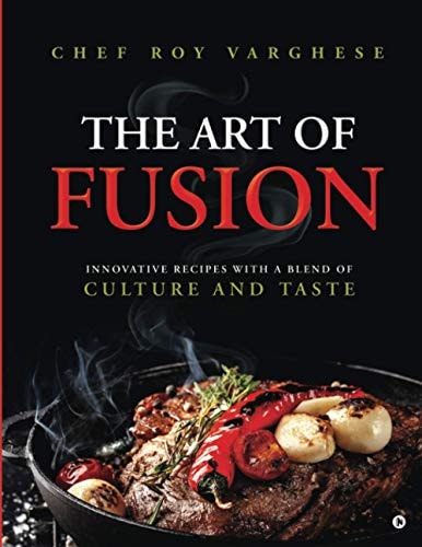 The Art of Fusion Innovative Recipes with a Blend of Culture and Taste