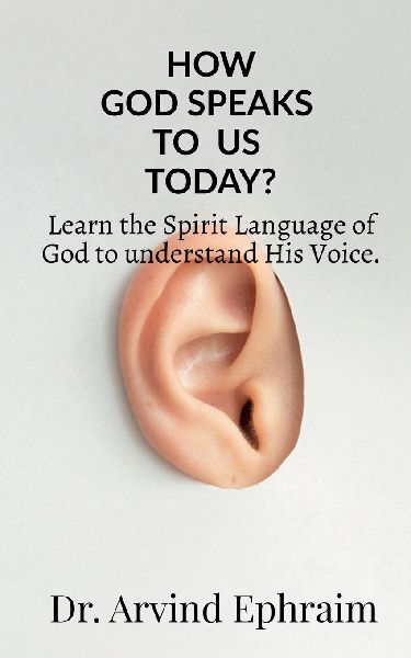 How God Speaks To Us Today?: Learn the Spirit Language of God to understand His Voice.