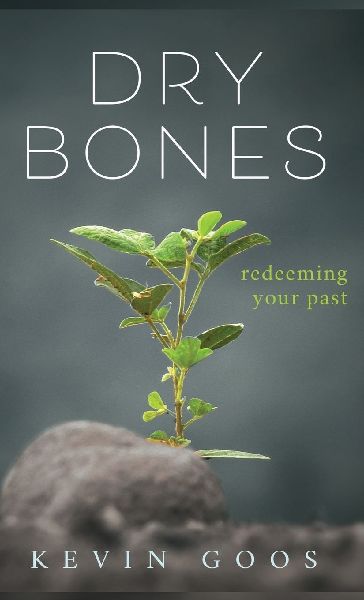 Dry Bones: Redeeming Your Past