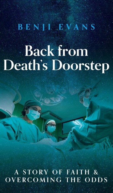 Back from Deaths Doorstep: A story of faith and overcoming the odds