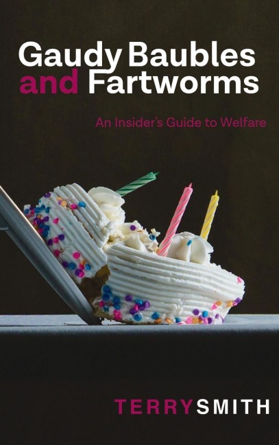Gaudy Baubles and Fartworms: An Insiders Guide to Welfare