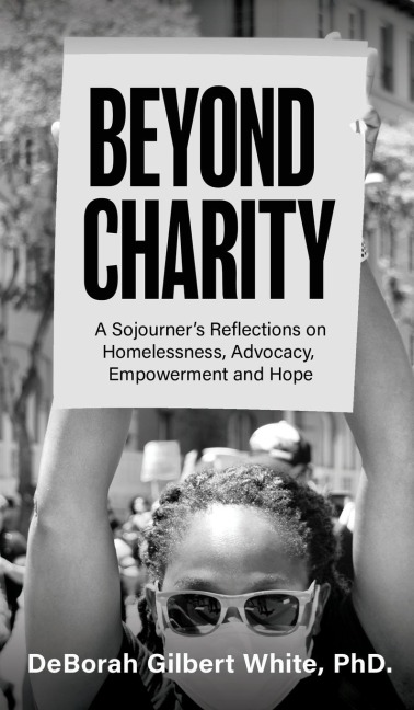 Beyond Charity: A Sojourners Reflections on Homelessness, Advocacy, Empowerment and Hope