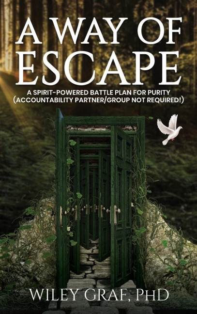 A WAY OF ESCAPE: A Spirit-Powered Battle Plan for Purity (Accountability Partner/Group Not Required!) First Edition