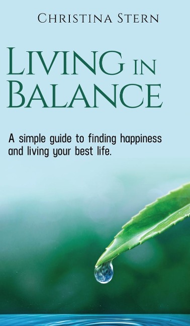 LIVING IN BALANCE: A simple guide to finding happiness and living your best life