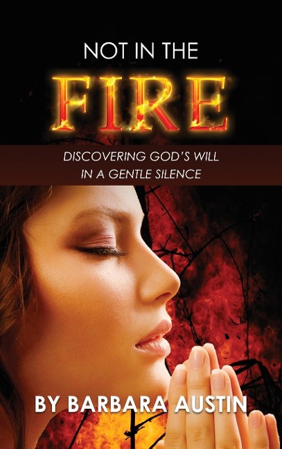 Not in the Fire: Discovering Gods will in a Gentle Silence