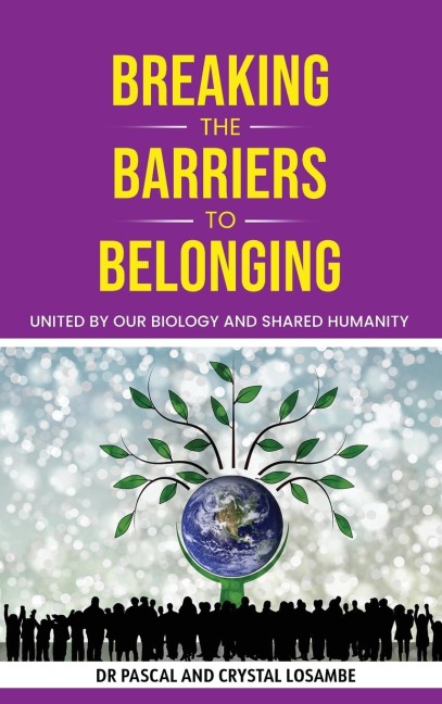 Breaking the Barriers to Belonging: United by Our Biology and Shared Humanity