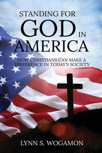 Standing for God in America: How Christians Can Make a Difference in Todays Society