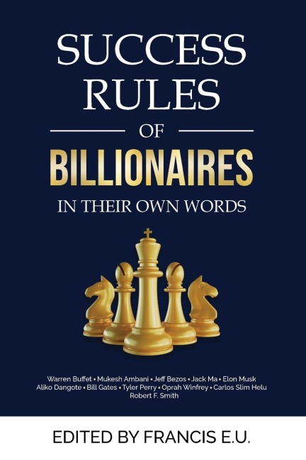 Success Rules of Billionaires: In their own words