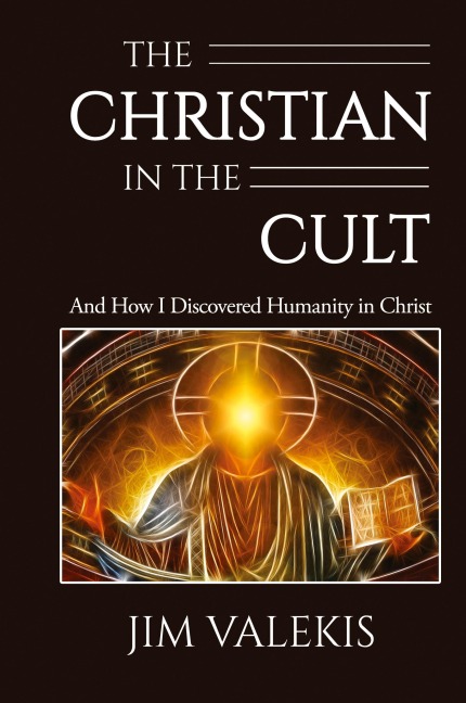 The Christian in the Cult: And How I Discovered Humanity in Christ