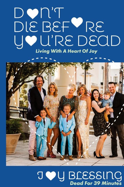 DONT DIE before YOURE DEAD: LIVING with a HEART OF JOY