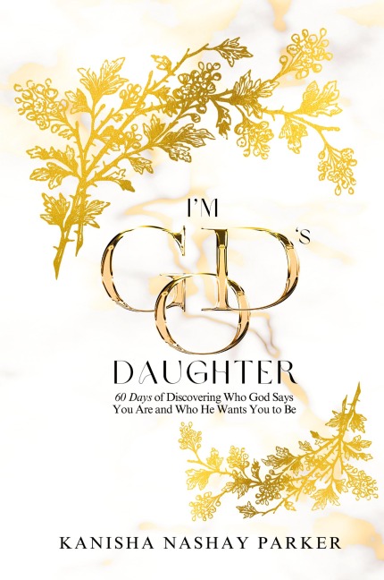 Im Gods Daughter: 60 Days of Discovering Who God Says You Are and Who He Wants You to Be