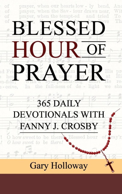 BLESSED HOUR OF PRAYER: 365 DAILY DEVOTIONALS WITH FANNY J. CROSBY