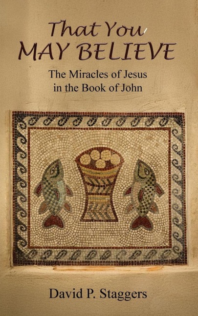 That You May Believe: The Miracles of Jesus in the  Book of John