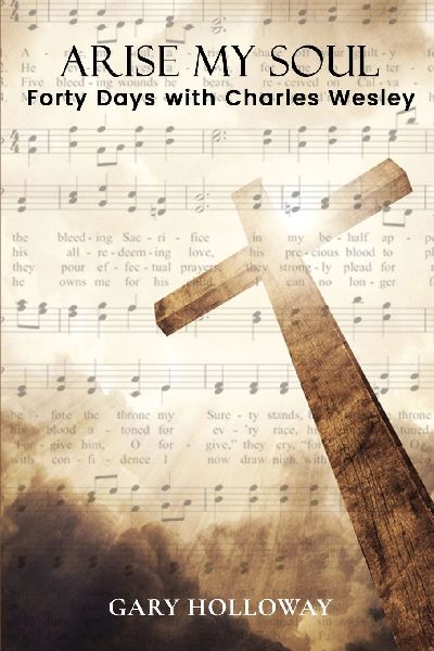 Arise my Soul: Forty Days with Charles Wesley