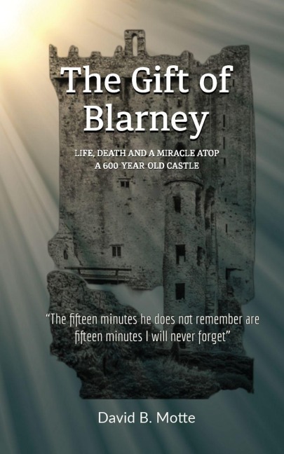 The Gift of Blarney: Life, Death and a Miracle Atop a 600-Year-Old Castle