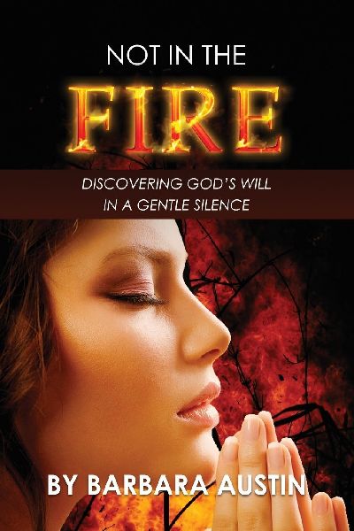 Not in the Fire: Discovering Gods Will in a Gentle Silence