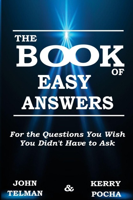 The Book of Easy Answers: For the Questions You Wish You Didnt Have to Ask